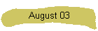 August 03